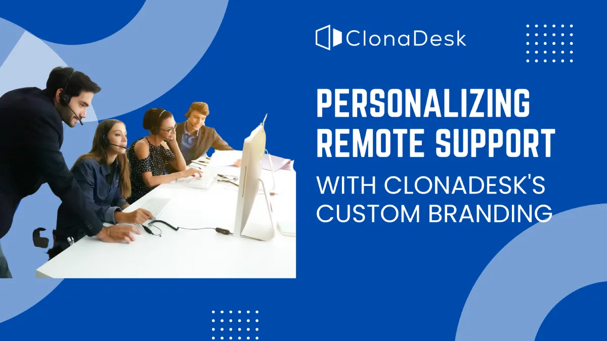 Personalizing Remote Support with ClonaDesk's Custom Branding